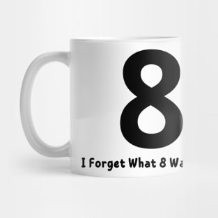 I Forget What 8 Was For Mug